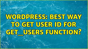 Wordpress: Best way to get user id for get_users function? (2 Solutions!!)