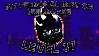 My Personal Best In Nullscape (LEVEL 37 CASUAL)