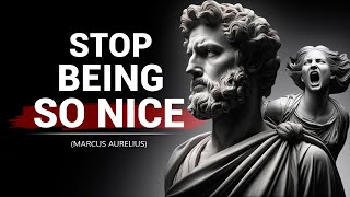STOP BEING SO NICE | Marcus Aurelius Stoicism