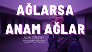 Ağlarsa Anam Ağlar - Anatolian Deephouse