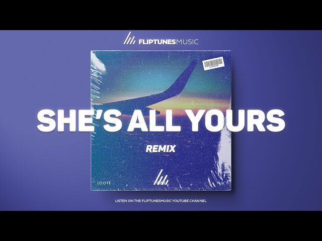 Loote - she's all yours (Remix) | FlipTunesMusic™ class=