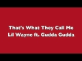 Lil Wayne - That's What They Call Me Lyrics Ft Gudda Gudda
