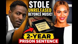 Thief Who Stole Unreleased Beyoncé Music Accepts 2-Year Prison Sentence