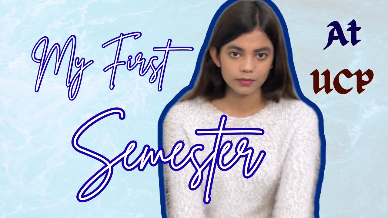 First Semester at UCP, she talks | Episode 1