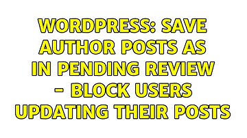 Wordpress: Save author posts as in pending review - block users updating their posts