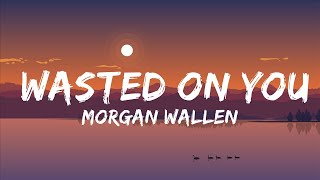 Morgan Wallen - Wasted On You (Lyrics) | BMR MUSIC