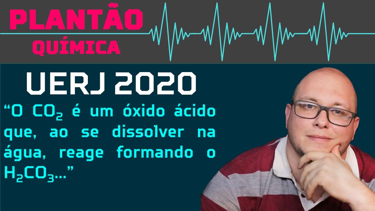 UERJ 2020 - O CO2 é um óxido ácido que, ao se dissolver na água, reage ...