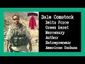 Combat Story (Ep 18): Dale Comstock | Delta Force | Green Beret | Mercenary | Author | Entrepreneur