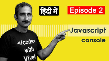 JavaScript Console with Chrome DevTools | Tutorial in Hindi