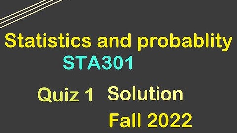 sta301 quiz 1 Solution fall 2022 | sta301 quiz 1 2021 | statistics and probability
