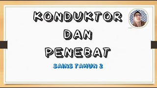 KONDUKTOR DAN PENEBAT SAINS TAHUN 2 KONDUKTOR DAN PENEBAT SAINS TAHUN 2