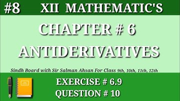 8||Chapter 6 Exercise 6.9 Question 10 Class 12 Maths Sindh Board Antiderivatives Second year