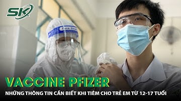 Những lưu ý cần biết khi tiêm vaccine phòng COVID-19 Pfizer cho trẻ em từ 12-17 tuổi