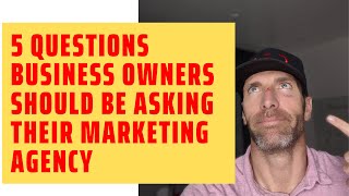 5 Simple Questions Every Business Owner Should Be Asking Their Marketing Agency