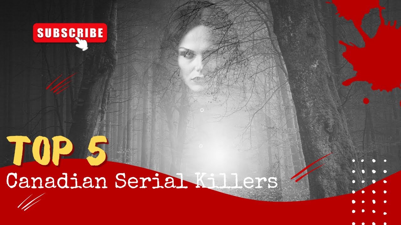 Haunting Tales The 5 Most Chilling Canadian Serial Killers Youtube