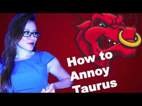 How to Annoy Taurus