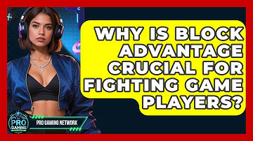 Why Is Block Advantage Crucial For Fighting Game Players? - Pro Gaming Network