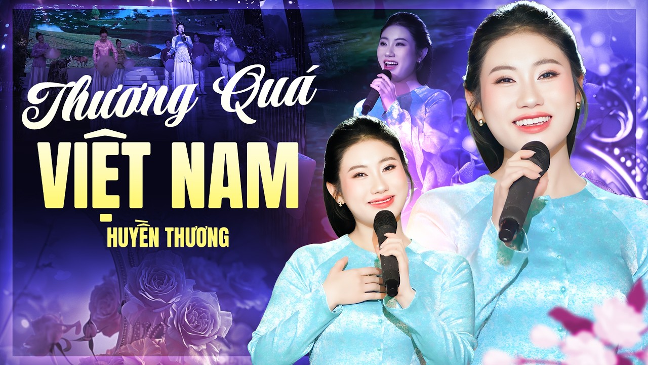 Thương Quá Việt Nam - Huyền Thương | Official Mv | Giọng Hát Chạm Đến Trái Tim