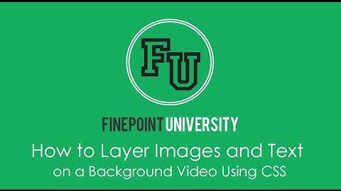 How to Layer Images and Text on a Background Video Using CSS