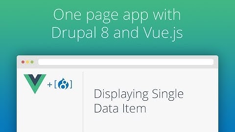 One Page App With Drupal 8 and Vue.js - Part 06 - Displaying Single Data Item