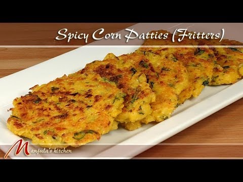 Spicy Corn Patties - Fritters Recipe by Manjula