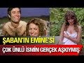 Şaban'ın Emine'si Bakın Gerçekte Hangi Ünlünün Büyük Aşkıymış!