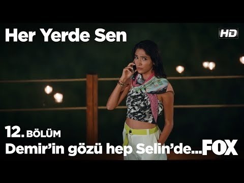 Demir'in gözü hep Selin'de... Her Yerde Sen 12. Bölüm