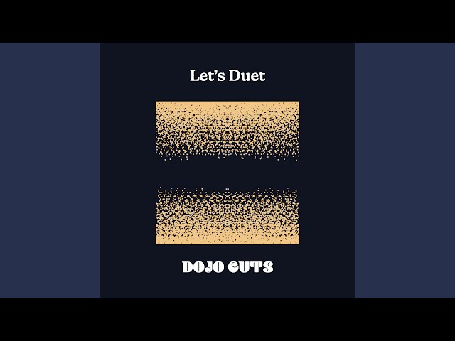 Dojo Cuts - Let's Duet
