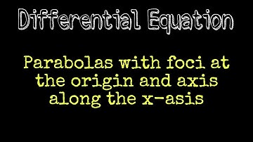 Parabolas with foci at the origin and axis along the x-axis | Differential Equation