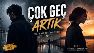 Çok Geç Artık 💔🌼 Duygusal Arabesk Pop Düet