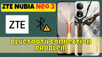 ZTE Nubia Neo 3 Bluetooth Connection Problem | How to Fix Bluetooth Not Connecting