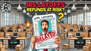 Is IRS Cutting Staff - Your Tax Refund Is At Risk Of Delay