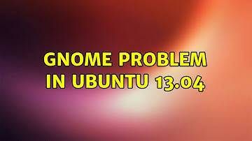 Ubuntu: GNOME problem in Ubuntu 13.04
