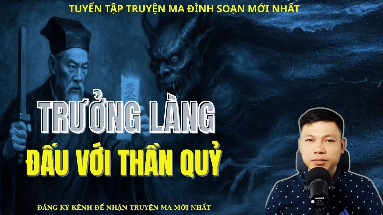TRUYỆN MA ĐÌNH SOẠN : TRƯỞNG LÀNG ĐẤU VỚI THẦN QUỶ | TUYỂN TẬP TRUYỆN MA MỚI NHẤT