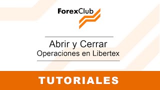 Abrir y Cerrar Operaciones en Libertex - Tutoriales Forex Club