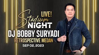 Stadium Night Live Dj Bobby Suryadi - Retrospective Medan