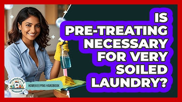 Is Pre-treating Necessary For Very Soiled Laundry?