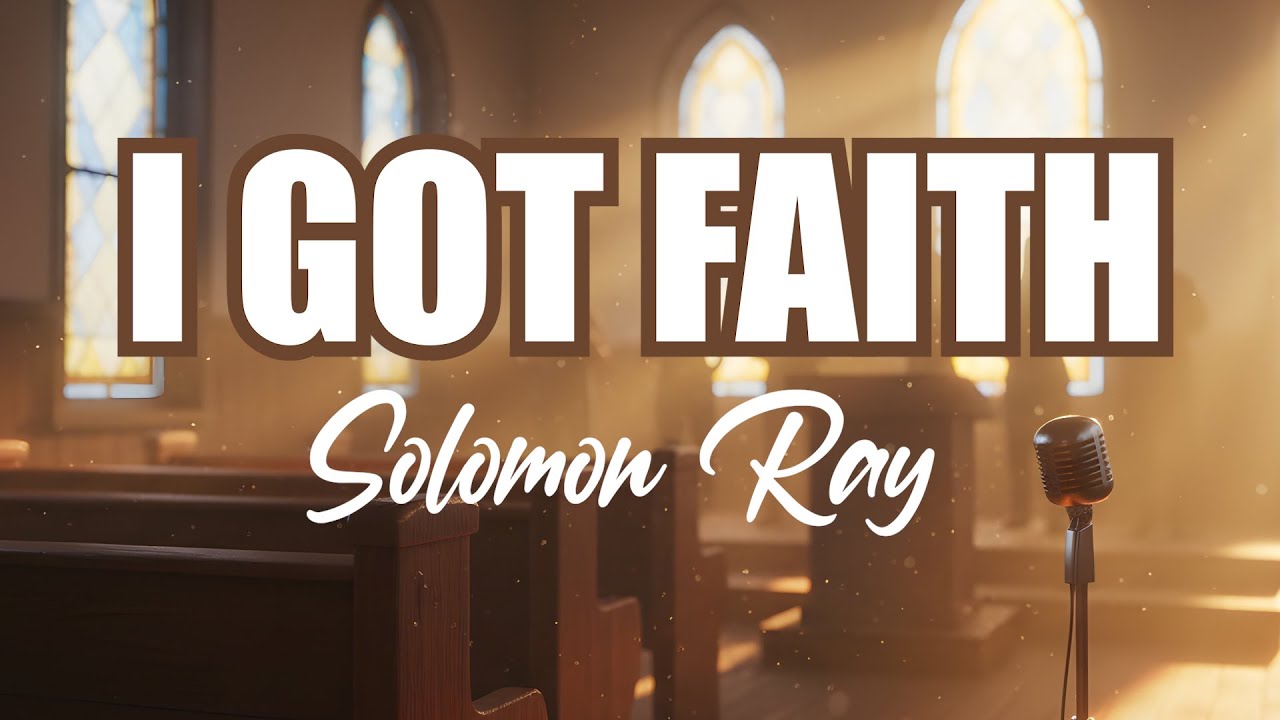 Solomon Ray I Got Faith Lyrics YouTube