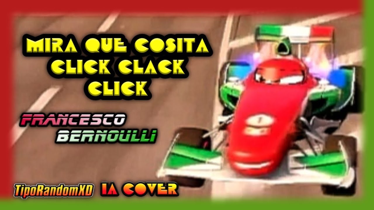 Mira que Cosita Click Clack Click (Francesco Bernoulli IA COVER) (Cars) 