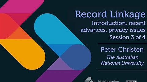 Advanced data linkage techniques by Peter Christen (part 3/4)
