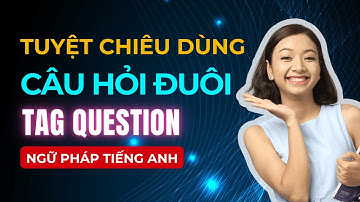 2 Tuyệt chiêu Dùng CÂU HỎI ĐUÔI Tây Nói Suốt Ngày PHẢI GHI NHỚ Để Nói Tiếng Anh Lưu Loát