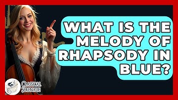 What Is The Melody Of Rhapsody In Blue? - Classical Serenade