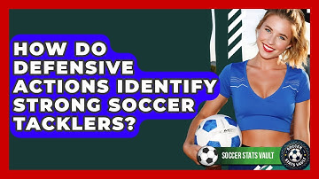 How Do Defensive Actions Identify Strong Soccer Tacklers? - Soccer Stats Vault