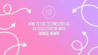 Learning Outcomes Leaders 007 | Denise Henry