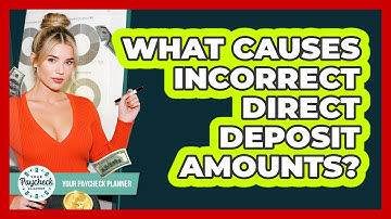 What Causes Incorrect Direct Deposit Amounts? - Your Paycheck Planner