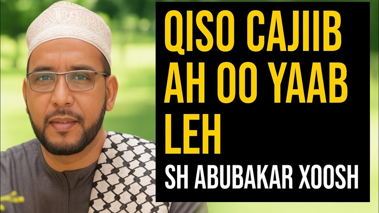 Qiso Cajiib Ah Oo Yaableh – Sh Abubakar Xoosh | Kaa Oohin Doonta!