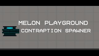 Contraption spawner | Melon Playground Wealth