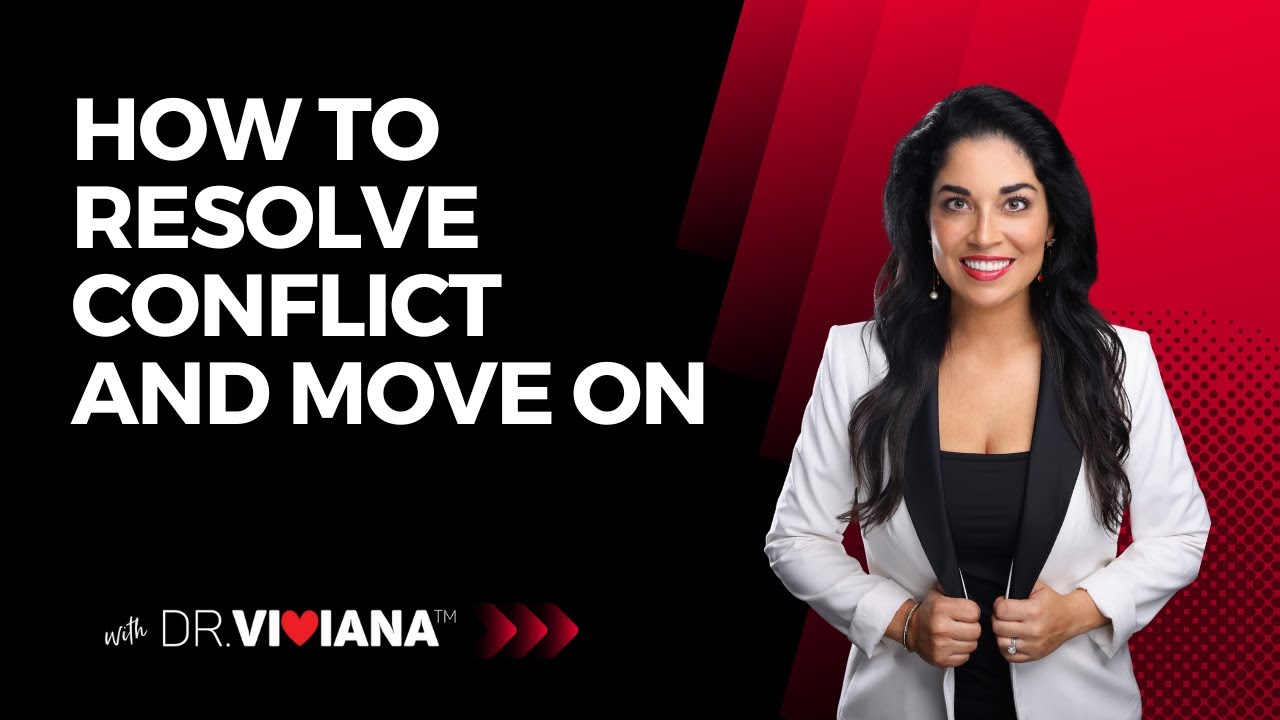 Dr. Viviana: How to Resolve Conflict and Move On