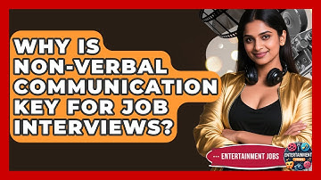 Why Is Non-verbal Communication Key For Job Interviews? - Entertainment Jobs