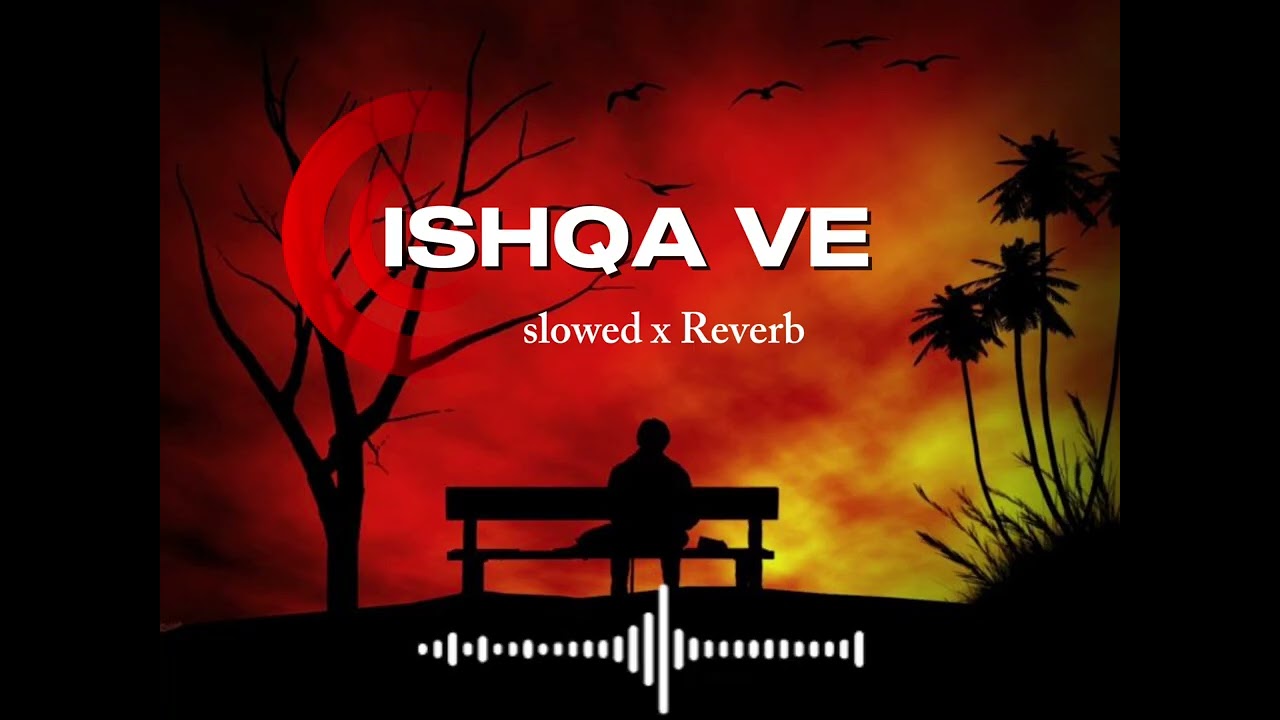 Ishqa Ve – Slowed x Reverb | Midnight Feelings 🌙
